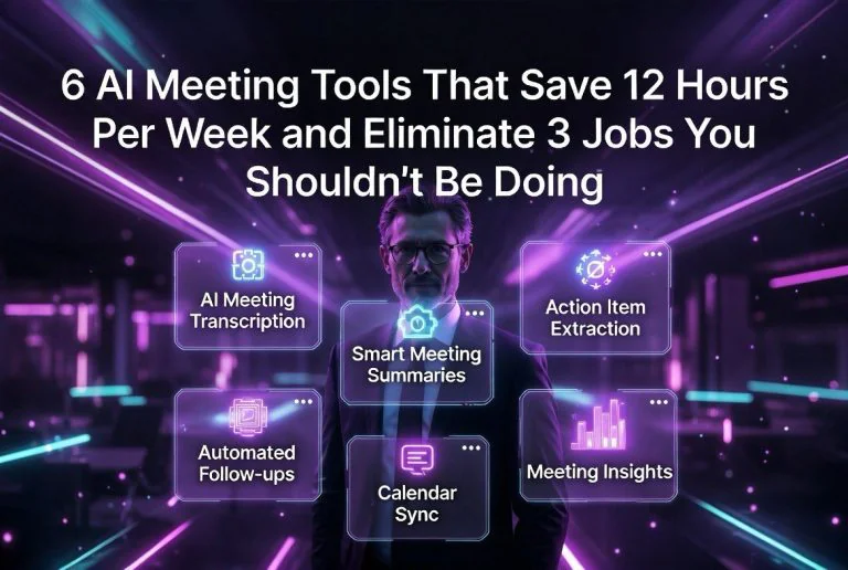 6 AI Meeting Tools That Save 12 Hours Per Week and Eliminate 3 Jobs You Shouldn’t Be Doing